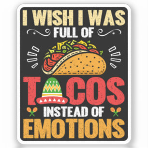 I Wish Was Full Of Tacos Instead Of Emotions Funny