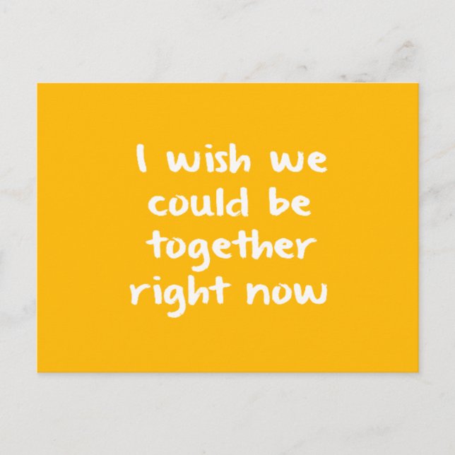 I WISH WE COULD BE TOGETHER RIGHT NOW MISSING YOU POSTCARD (Front)