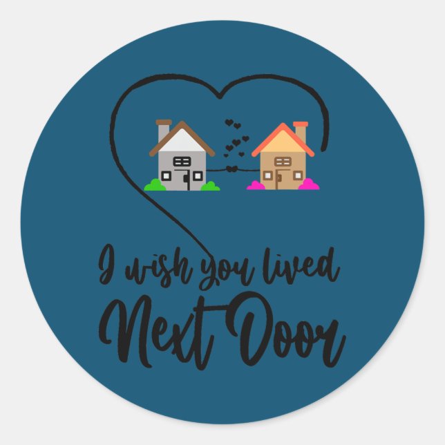 I Wish You Lived Next Door Funny Bestie Valentine Classic Round Sticker (Front)