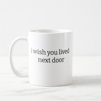 I wish you lived next door Mug