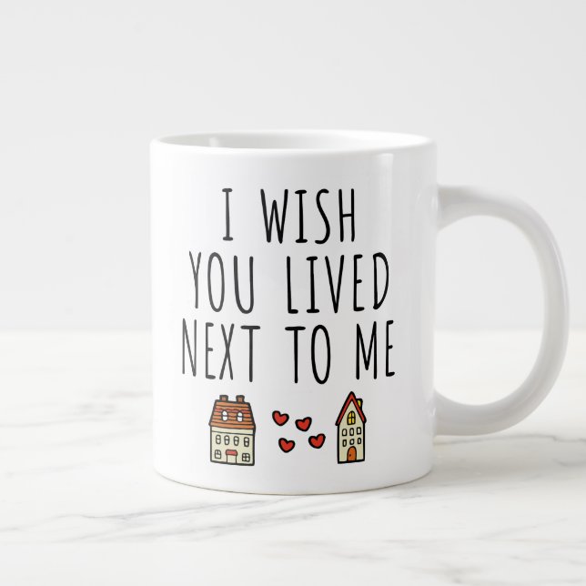 I Wish You Lived Next To Me Large Coffee Mug (Right)