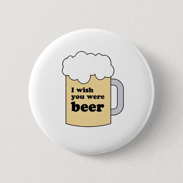 I WISH YOU WERE BEER GEAR 2 INCH ROUND BUTTON (Front)