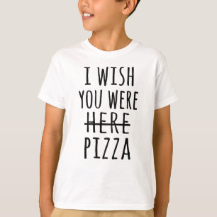 I wish you were here pizza T-Shirt