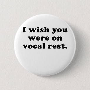 I wish you were on vocal rest 2 inch round button