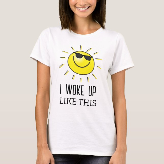 I woke up  - cute sun T-Shirt (Front)