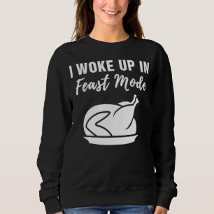 I Woke Up In Feast Mode  For Men And Women Sweatshirt