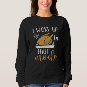 I Woke Up In Feast Mode Funny Thanksgiving Morning Sweatshirt