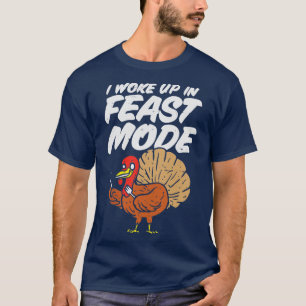I Woke Up in Feast Mode Funny Thanksgiving Turkey T-Shirt