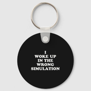 I Woke Up In The Wrong Simulation Funny Jokes Quot Keychain