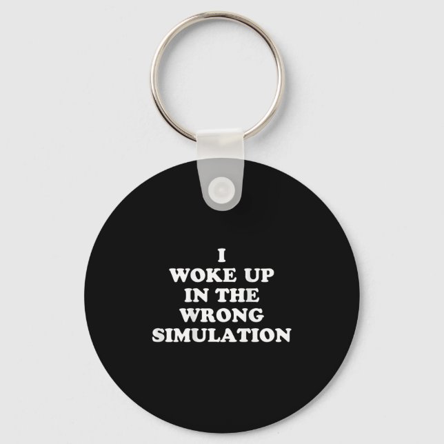 I Woke Up In The Wrong Simulation Funny Jokes Quot Keychain (Front)