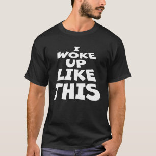 I Woke Up Like Ironic Joke Quote This That Sleepy T-Shirt
