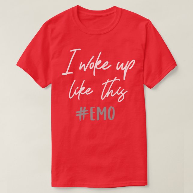 I woke up like this Emo T-Shirt (Design Front)