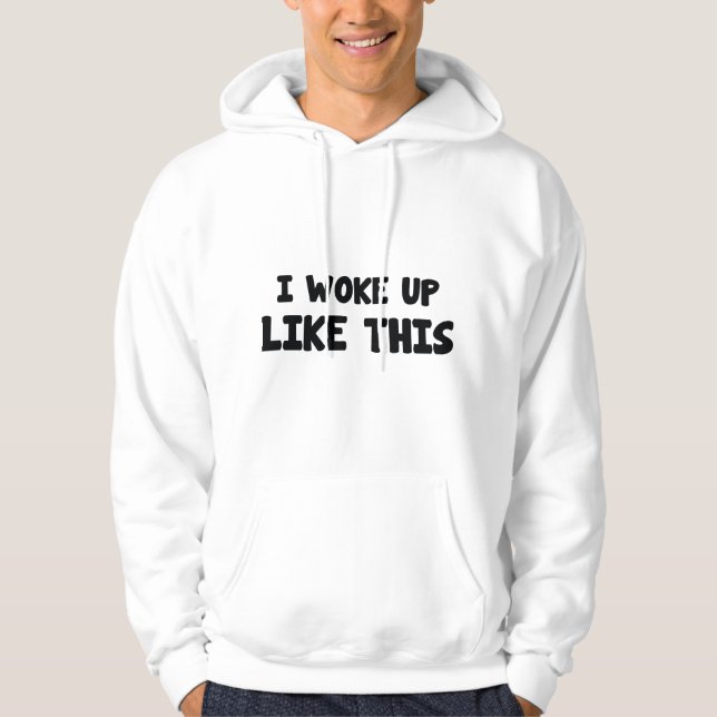 I Woke Up Like This Hoodie (Front)