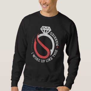 I Woke Up Like This Married Groom New Bride New Hu Sweatshirt