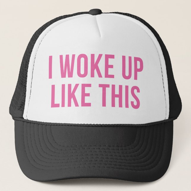 I Woke Up Like This Pink Funny Trucker Hat (Front)