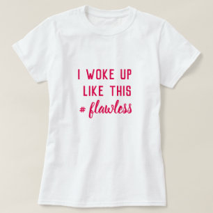 I WOKE UP LIKE THIS T-Shirt