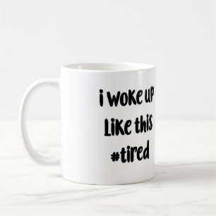 I woke up like this #tired Mug