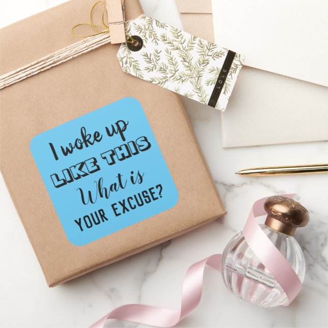 I Woke Up Like This What Is Your Excuse, ZFJ Square Sticker (Gifting)