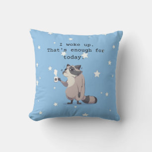 I Woke Up, That’s Enough for Today   Funny Raccoon Throw Pillow