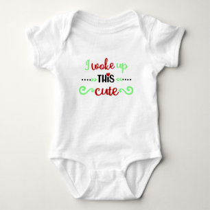 I Woke Up This Cute Baby Bodysuit