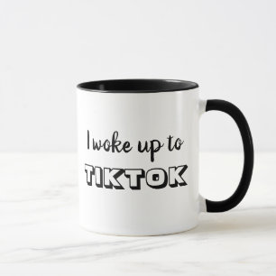 I woke up to TIKTOK Mug