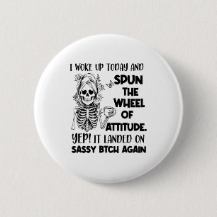 I Woke Up Today And Spun The Wheel Of Attitude Yep 2 Inch Round Button