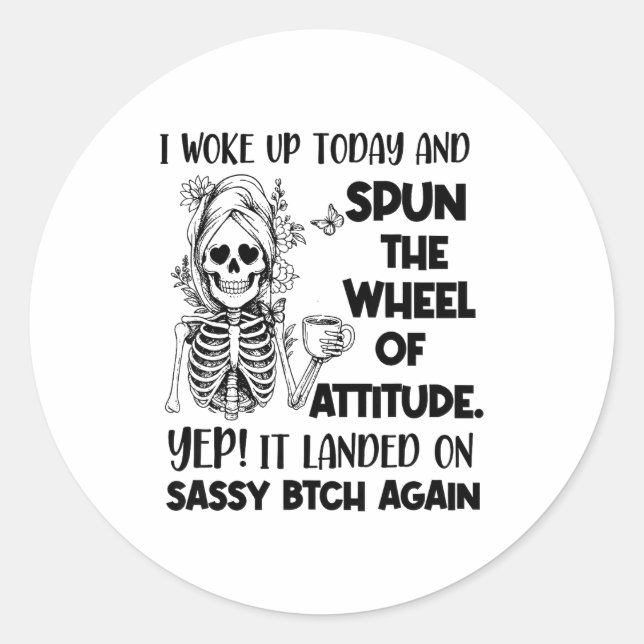 I Woke Up Today And Spun The Wheel Of Attitude Yep Classic Round Sticker (Front)