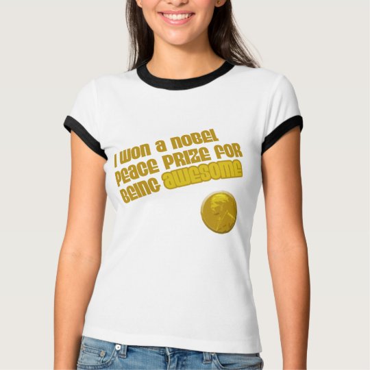 I Won A Nobel Peace Prize For Being Awesome T-Shirt
