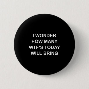 I Wonder How Many Wtf's Today Will Bring, Funny, J 2 Inch Round Button