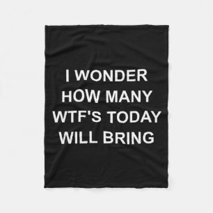 I Wonder How Many Wtf's Today Will Bring, Funny, J Fleece Blanket