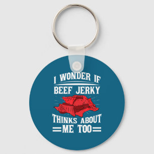 I Wonder If Beef Jerky Thinks About Me Too Food Sa Keychain