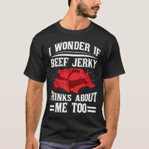 I Wonder If Beef Jerky Thinks About Me Too Food Sa T-Shirt