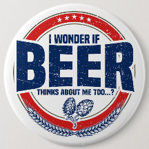 I Wonder If Beer Thinks About Me Too