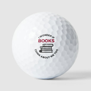 I Wonder If Books Think About Me Too - Funny Readi Golf Balls