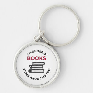 I Wonder If Books Think About Me Too - Funny Readi Keychain