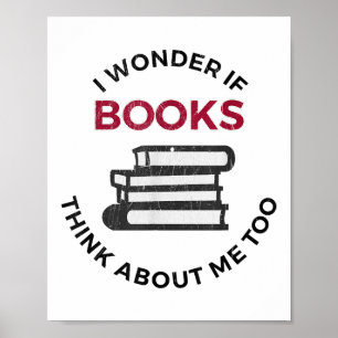 I Wonder If Books Think About Me Too - Funny Readi Poster