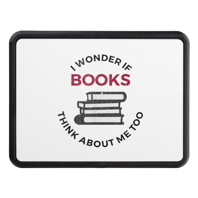 I Wonder If Books Think About Me Too - Funny Readi Trailer Hitch Cover (Front)