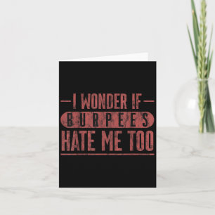 I Wonder If Burpees Hate Me Too Workout Motivation Card