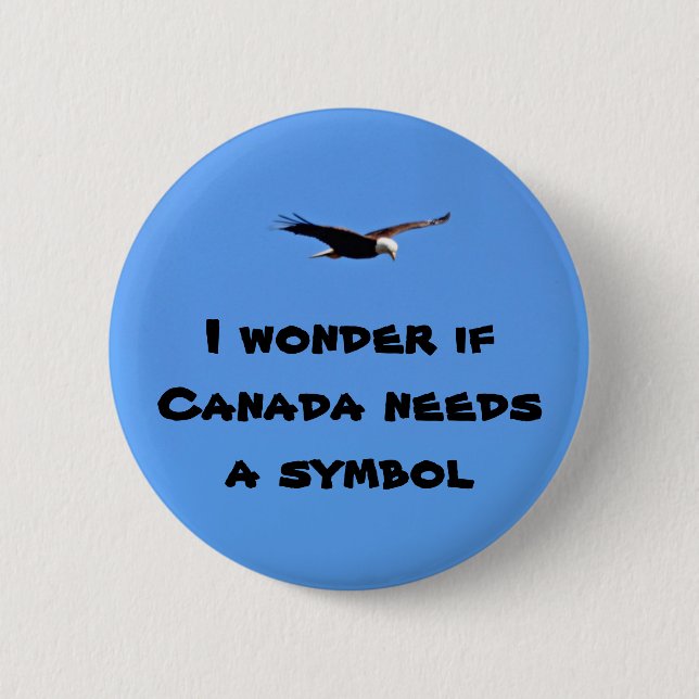 I wonder if Canada needs a symbol 2 Inch Round Button (Front)