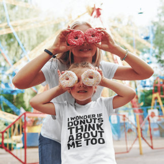 I WONDER IF DONUTS THINK ABOUT ME TOO T-Shirts