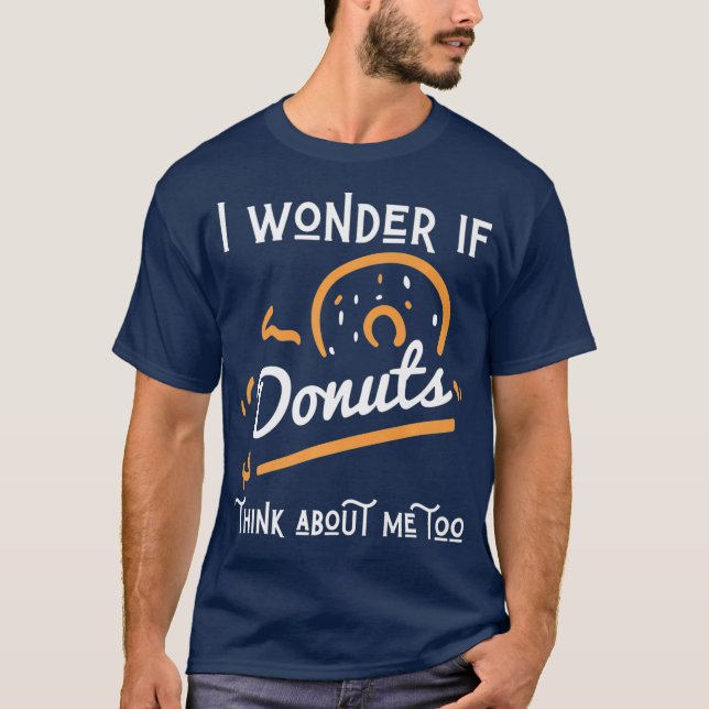 I Wonder If Doughnuts Think About Me Too Toddler T-Shirt (Front)