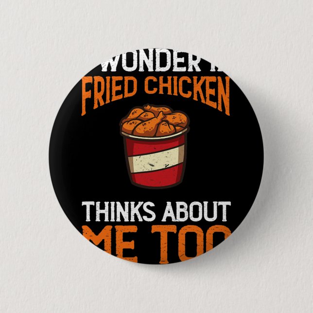 I Wonder If Fried Chicken Thinks About Me Too Chic 2 Inch Round Button (Front)