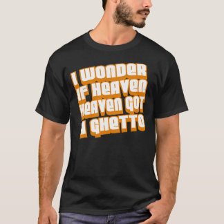 I Wonder if Heaven Got A Ghetto -- T-Shirt