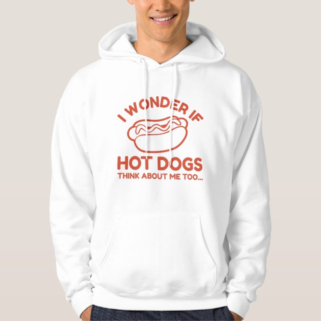 I Wonder If Hot Dogs Think About Me Too Hoodie (Front)