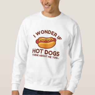 I Wonder If Hot Dogs Think About Me Too Sweatshirt