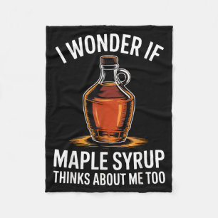 I Wonder If Maple Syrup Thinks About Me Too Food L Fleece Blanket