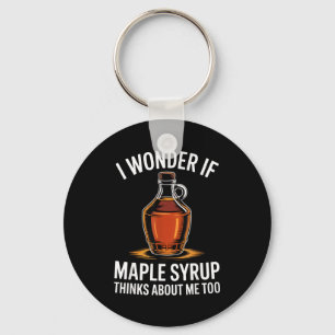 I Wonder If Maple Syrup Thinks About Me Too Food L Keychain