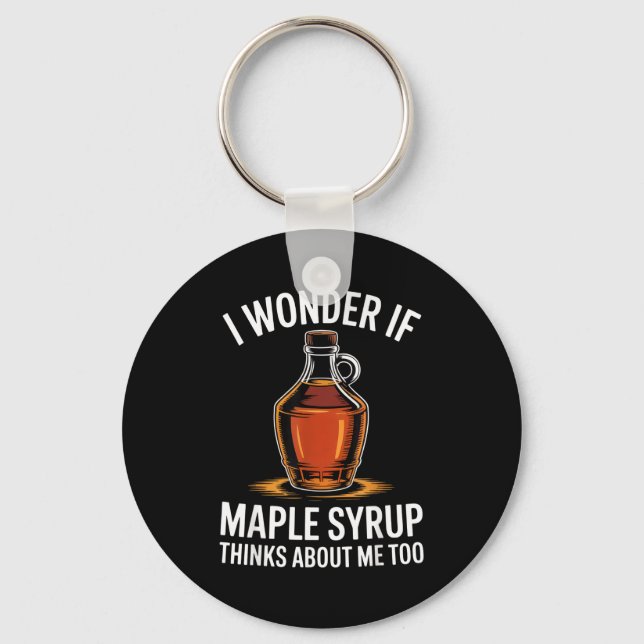 I Wonder If Maple Syrup Thinks About Me Too Food L Keychain (Front)