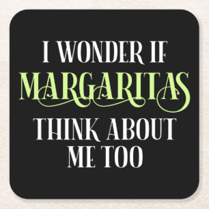 I Wonder If Margaritas Think About Me Too Square Paper Coaster