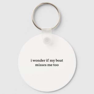 I Wonder If My Boat Misses Me Too Boating Fishing Keychain
